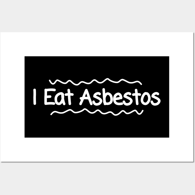 I Eat Asbestos Wall Art by Riel